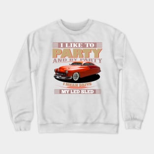 I Like to Party - And By Party I Mean Drive My Led Sled Crewneck Sweatshirt